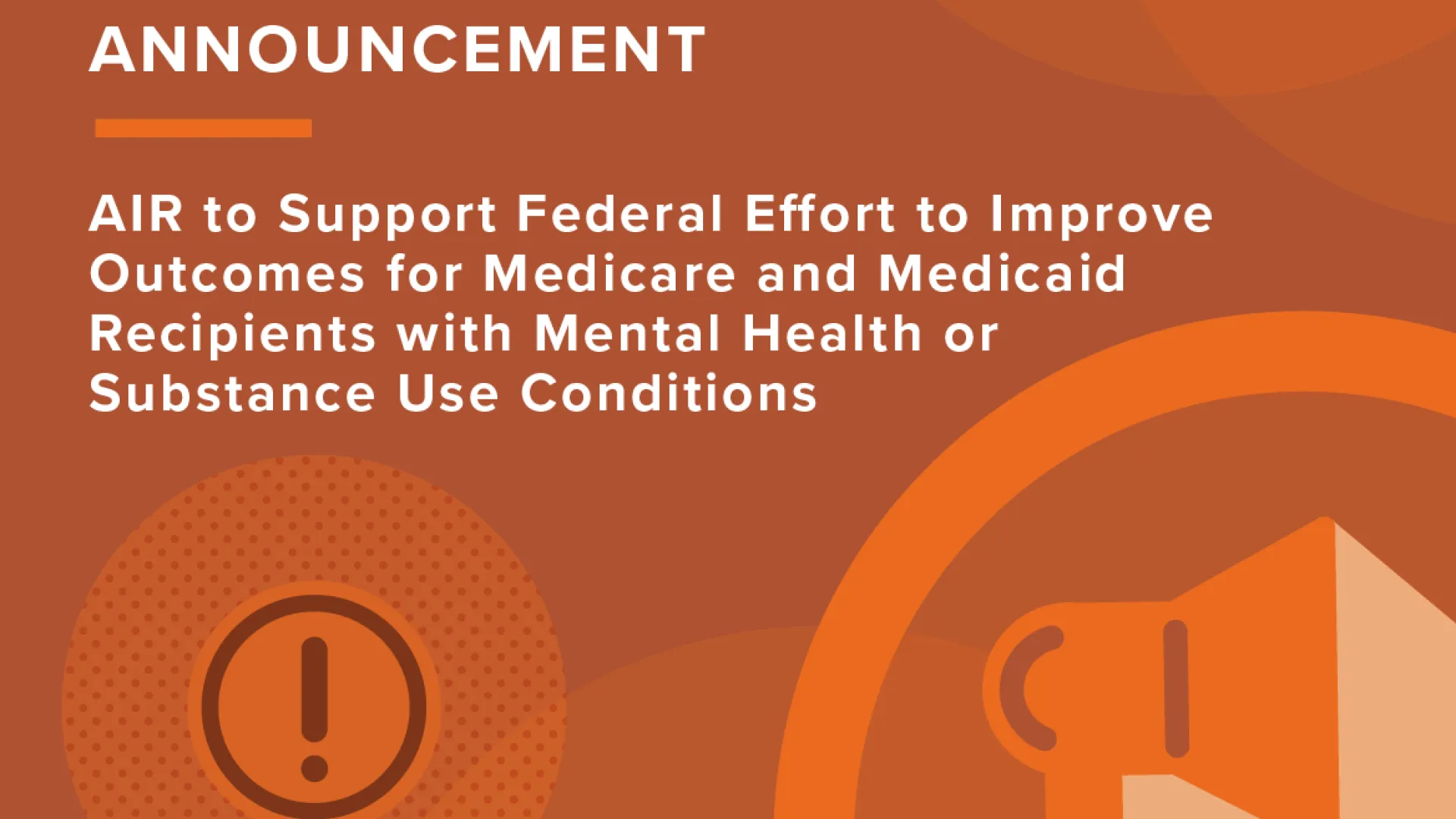 AIR to Support Federal Effort to Improve Outcomes for Medicare and Medicaid Recipients with Mental Health or Substance Use Conditions