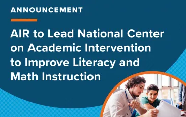 American Institutes for Research to Lead National Center on Academic Interventions to Improve Literacy and Math Instruction