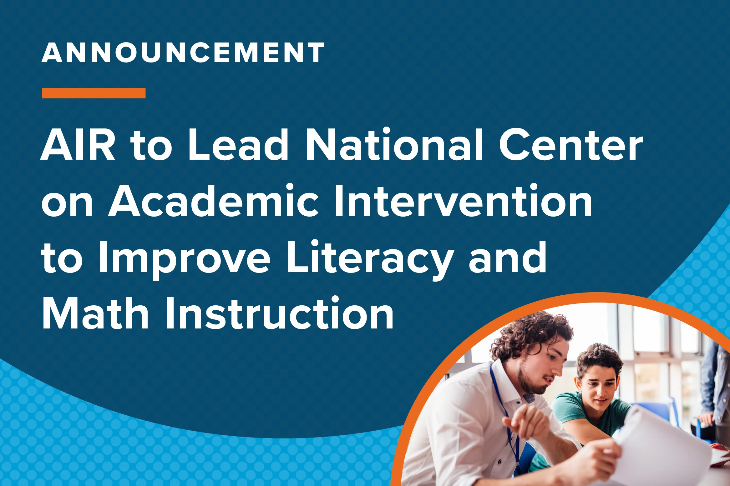 American Institutes for Research to Lead National Center on Academic Interventions to Improve Literacy and Math Instruction