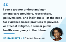 Quote: I see a greater understanding of the need for evidence-based practices to prevent a similar public health emergency in the future.
