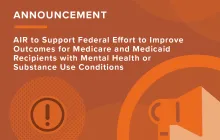AIR to Support Federal Effort to Improve Outcomes for Medicare and Medicaid Recipients with Mental Health or Substance Use Conditions
